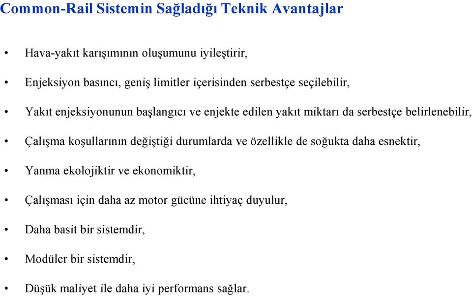 Çalışma koşullarının değiştiği durumlarda ve özellikle de soğukta daha esnektir, Yanma ekolojiktir ve ekonomiktir, Çalışması için