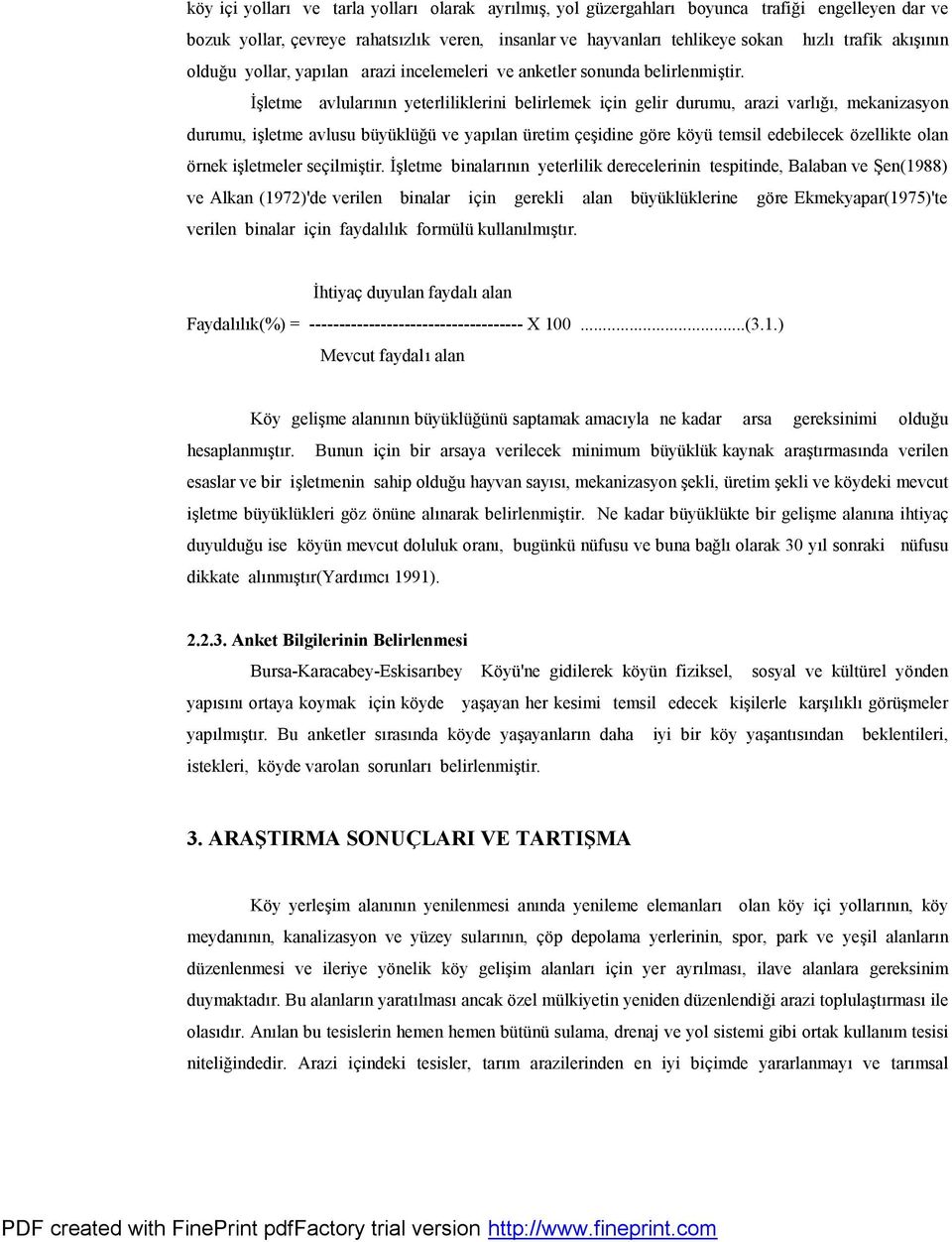 Is letme avlularçnçn yeterliliklerini belirlemek icin gelir durumu, arazi varlçgç, mekanizasyon durumu, isletme avlusu buyuklugu ve yapçlan u retim ces idine gore koyu temsil edebilecek ozellikte