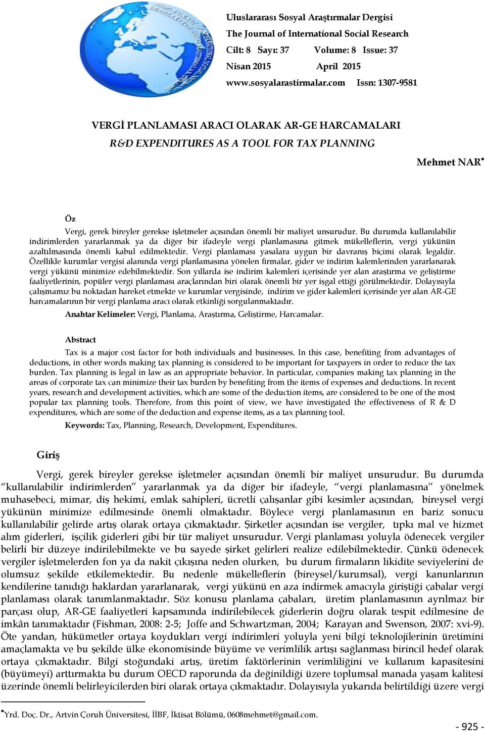 unsurudur. Bu durumda kullanılabilir indirimlerden yararlanmak ya da diğer bir ifadeyle vergi planlamasına gitmek mükelleflerin, vergi yükünün azaltılmasında önemli kabul edilmektedir.