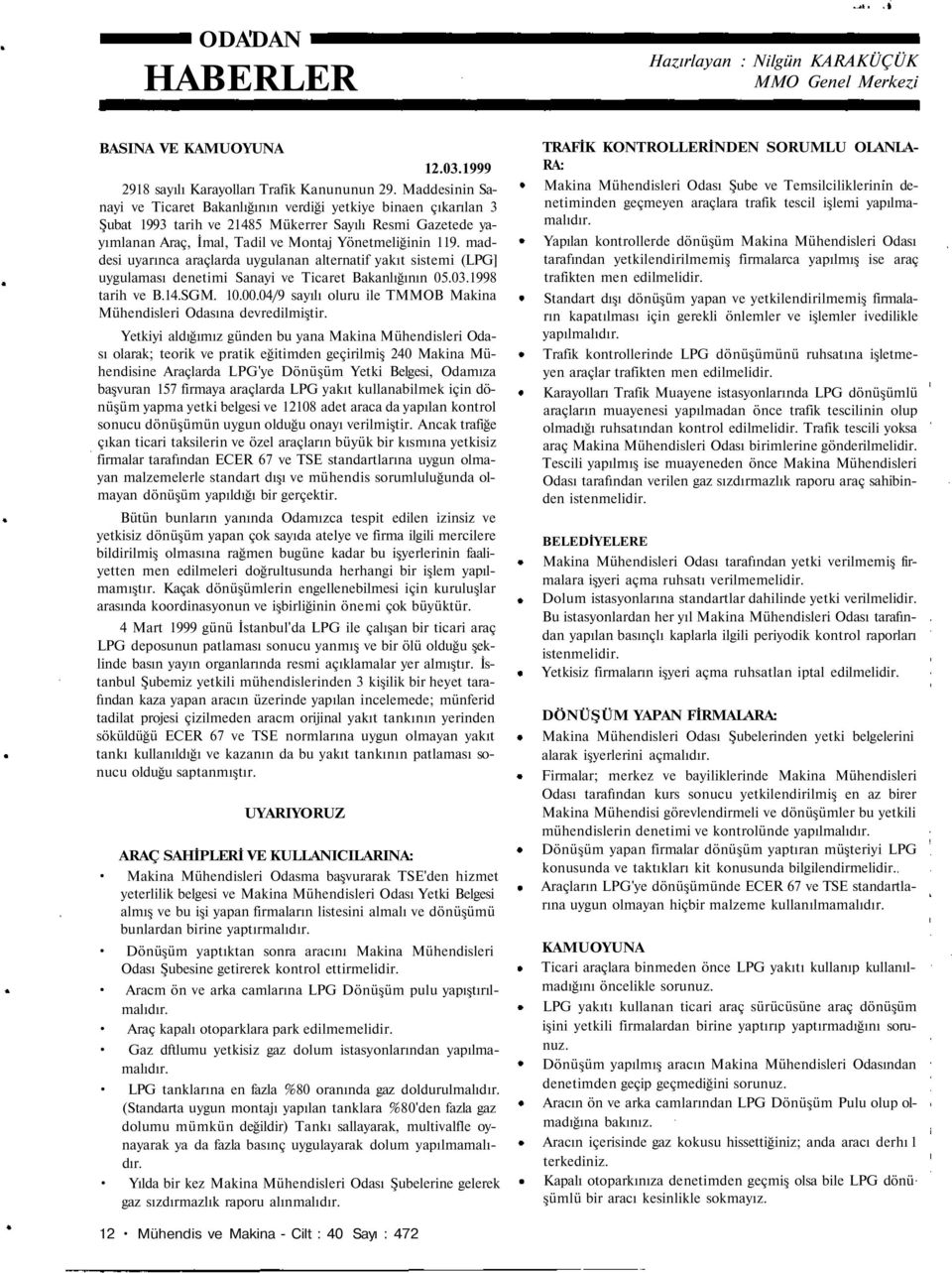 maddesi uyarınca araçlarda uygulanan alternatif yakıt sistemi (LPG] uygulaması denetimi Sanayi ve Ticaret Bakanlığının 05.03.1998 tarih ve B.14.SGM. 10.00.