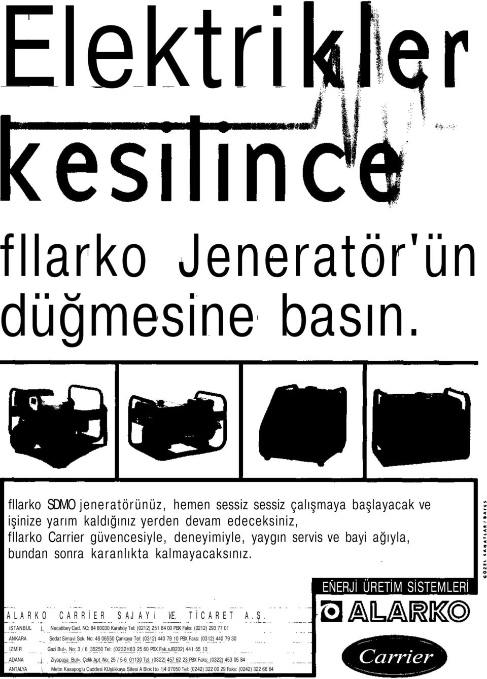 bundan sonra karanlıkta kalmayacaksınız. A L A R K O C A R R İ E R S AJ A Y i VE. T İ C A R E T A. Ş. istanbul j_ Necatibey Cad.