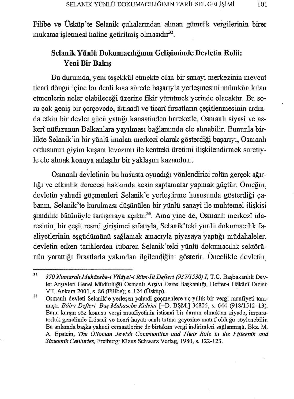 yerleşmesini mümkün kılan etmenlerin neler olabileceği üzerine fıkir yürütmek yerinde olacaktır.