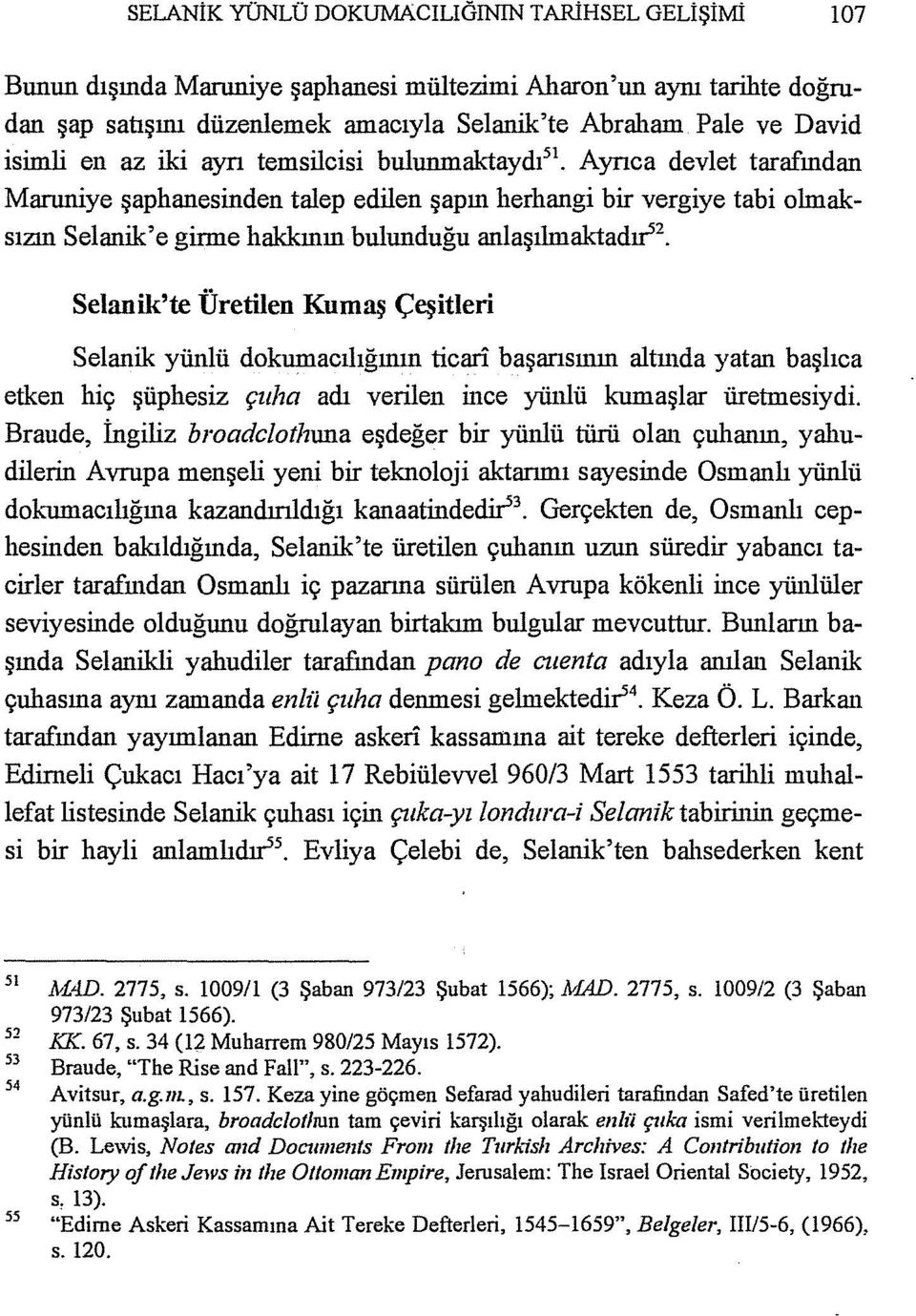 anlaşıhnaktad~ 2 Selanik'te Üretilen Kumaş Çeşitleri Selanik yünlü dokumacılığının ticari başarısının altmda yatan başlıca etken hiç şüphesiz çuha adı verilen ince yünlü kumaşlar üretınesiydi.