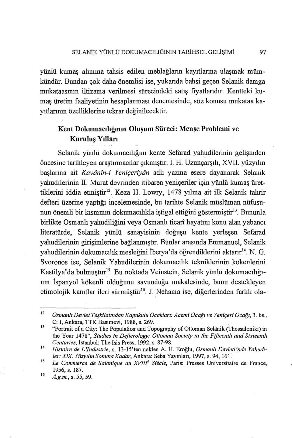 Kentteki kumaş üretim faaliyetinin hesaplanması denemesinde, söz konusu mukataa kayıtlarının özelliklerine tekrar değinilecektir.