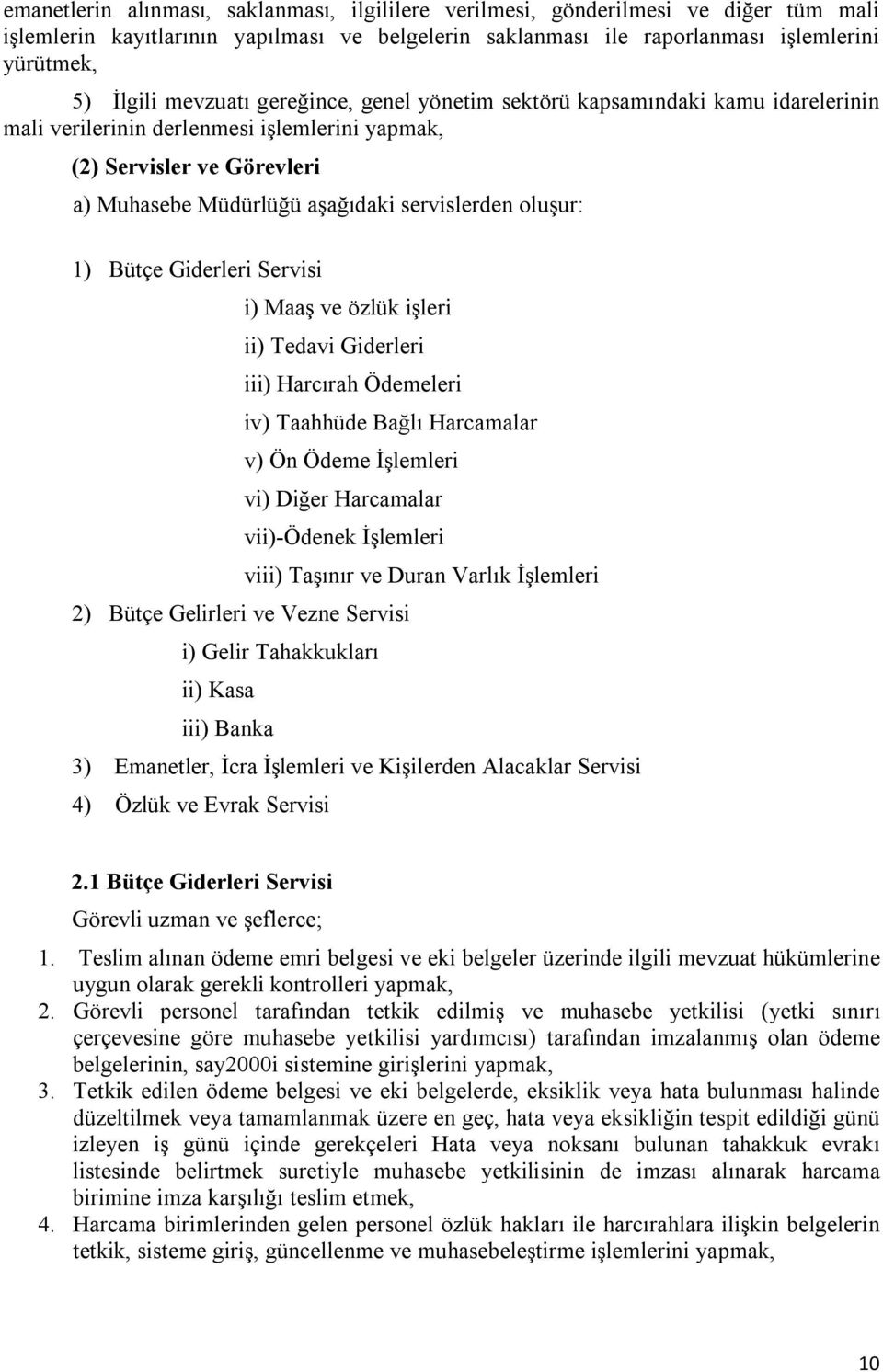 oluşur: 1) Bütçe Giderleri Servisi i) Maaş ve özlük işleri ii) Tedavi Giderleri iii) Harcırah Ödemeleri iv) Taahhüde Bağlı Harcamalar v) Ön Ödeme İşlemleri vi) Diğer Harcamalar vii)-ödenek İşlemleri