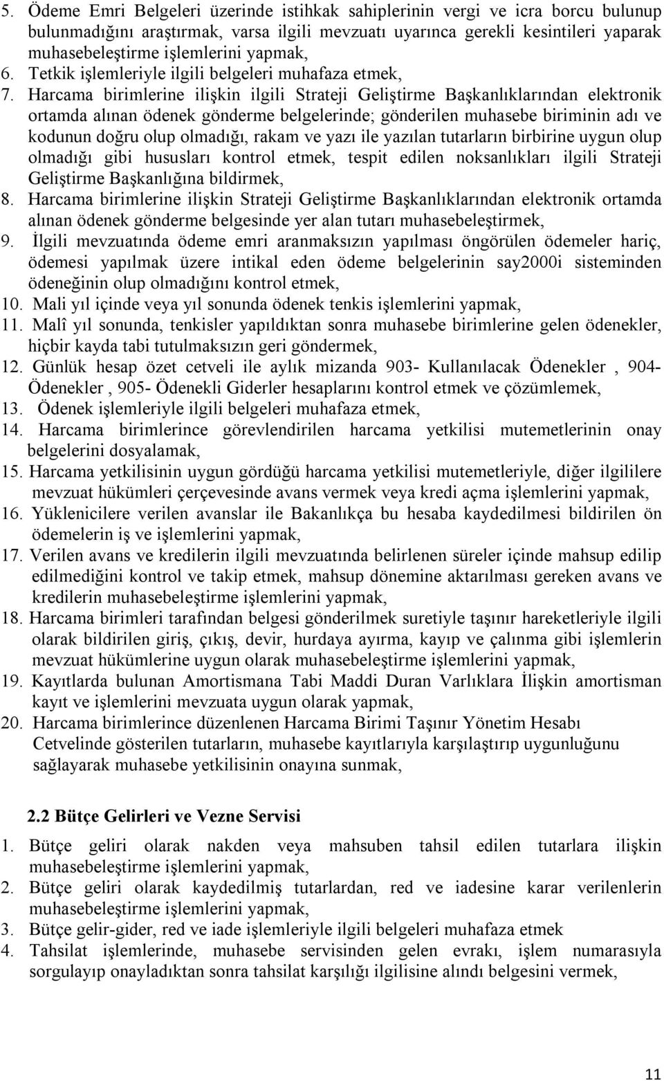 Harcama birimlerine ilişkin ilgili Strateji Geliştirme Başkanlıklarından elektronik ortamda alınan ödenek gönderme belgelerinde; gönderilen muhasebe biriminin adı ve kodunun doğru olup olmadığı,