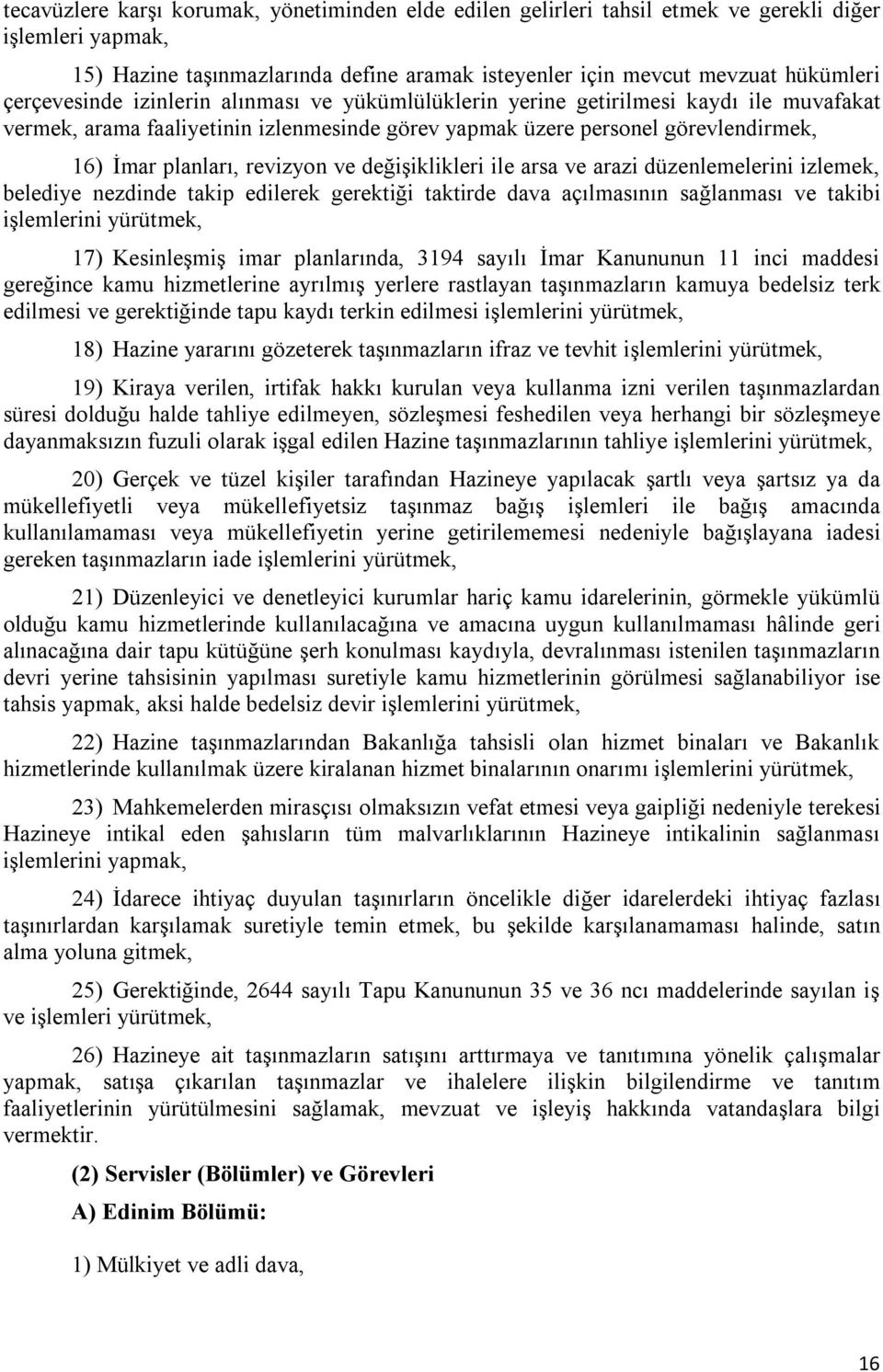 revizyon ve değişiklikleri ile arsa ve arazi düzenlemelerini izlemek, belediye nezdinde takip edilerek gerektiği taktirde dava açılmasının sağlanması ve takibi işlemlerini yürütmek, 17) Kesinleşmiş