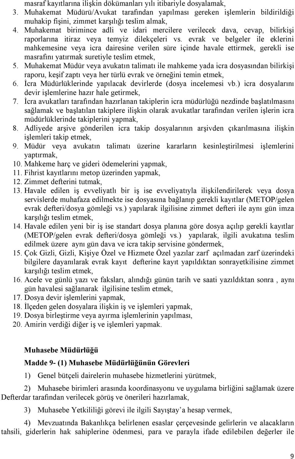 evrak ve belgeler ile eklerini mahkemesine veya icra dairesine verilen süre içinde havale ettirmek, gerekli ise masrafını yatırmak suretiyle teslim etmek, 5.