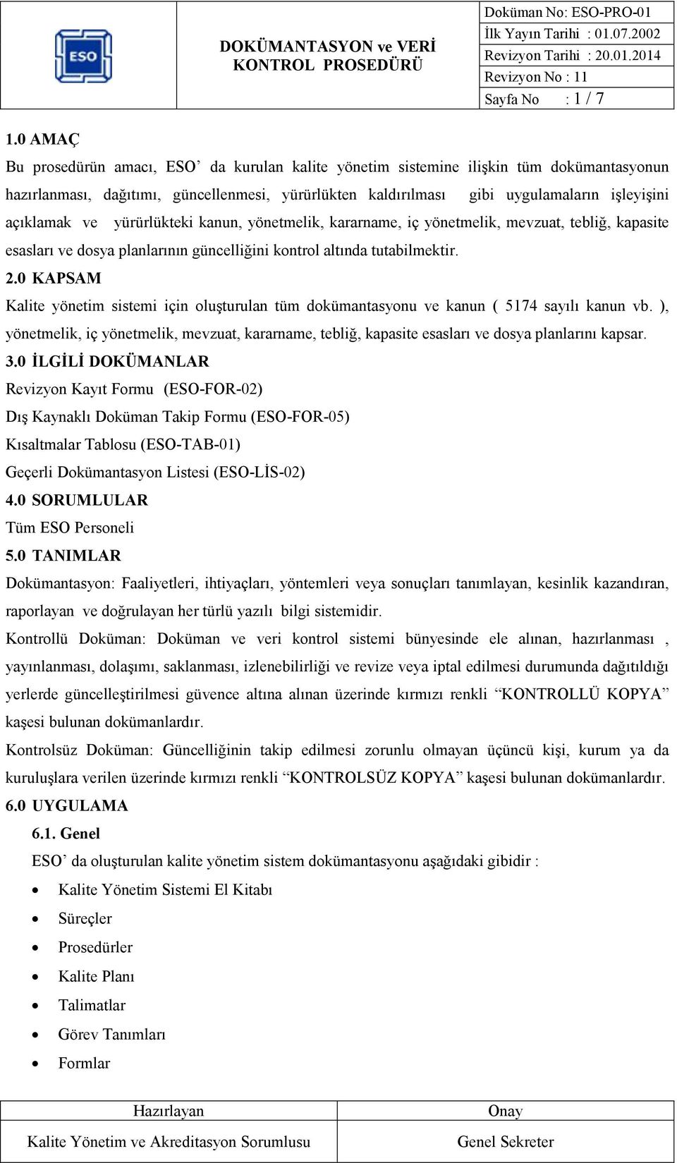 ve yürürlükteki kanun, yönetmelik, kararname, iç yönetmelik, mevzuat, tebliğ, kapasite esasları ve dosya planlarının güncelliğini kontrol altında tutabilmektir. 2.