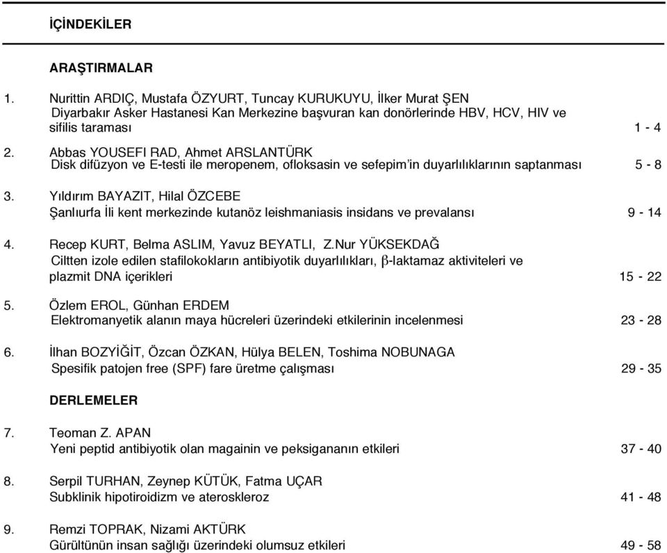 Yıldırım BAYAZIT, Hilal ÖZCEBE Şanlıurfa İli kent merkezinde kutanöz leishmaniasis insidans ve prevalansı 9-14 4. Recep KURT, Belma ASLIM, Yavuz BEYATLI, Z.