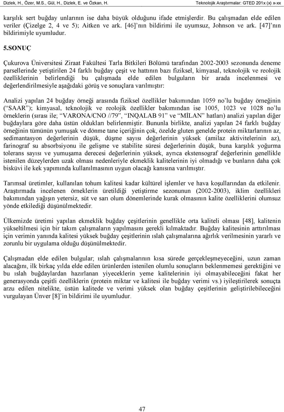 ; Aitken ve ark. [46] nın bildirimi ile uyumsuz, Johnson ve ark. [47] nın bildirimiyle uyumludur. 5.