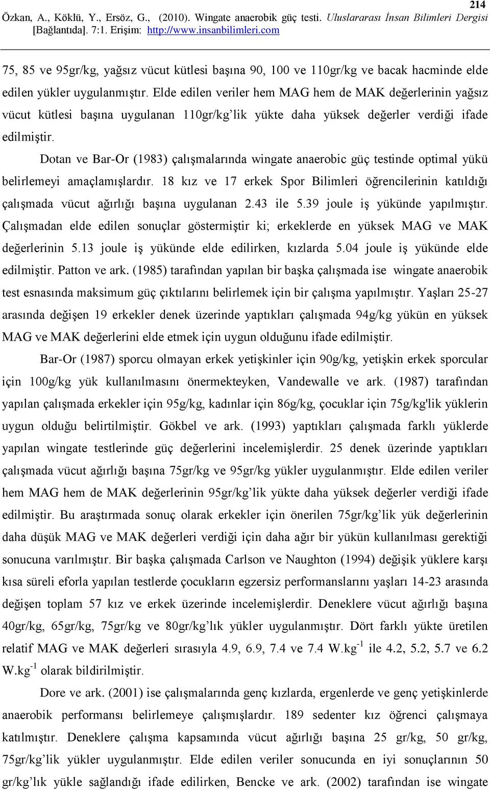 Dotan ve Bar-Or (1983) çalışmalarında wingate anaerobic güç testinde optimal yükü belirlemeyi amaçlamışlardır.