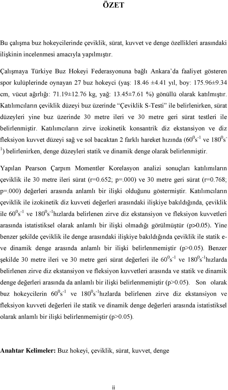 76 kg, yağ: 13.45±7.61 %) gönüllü olarak katılmıştır.