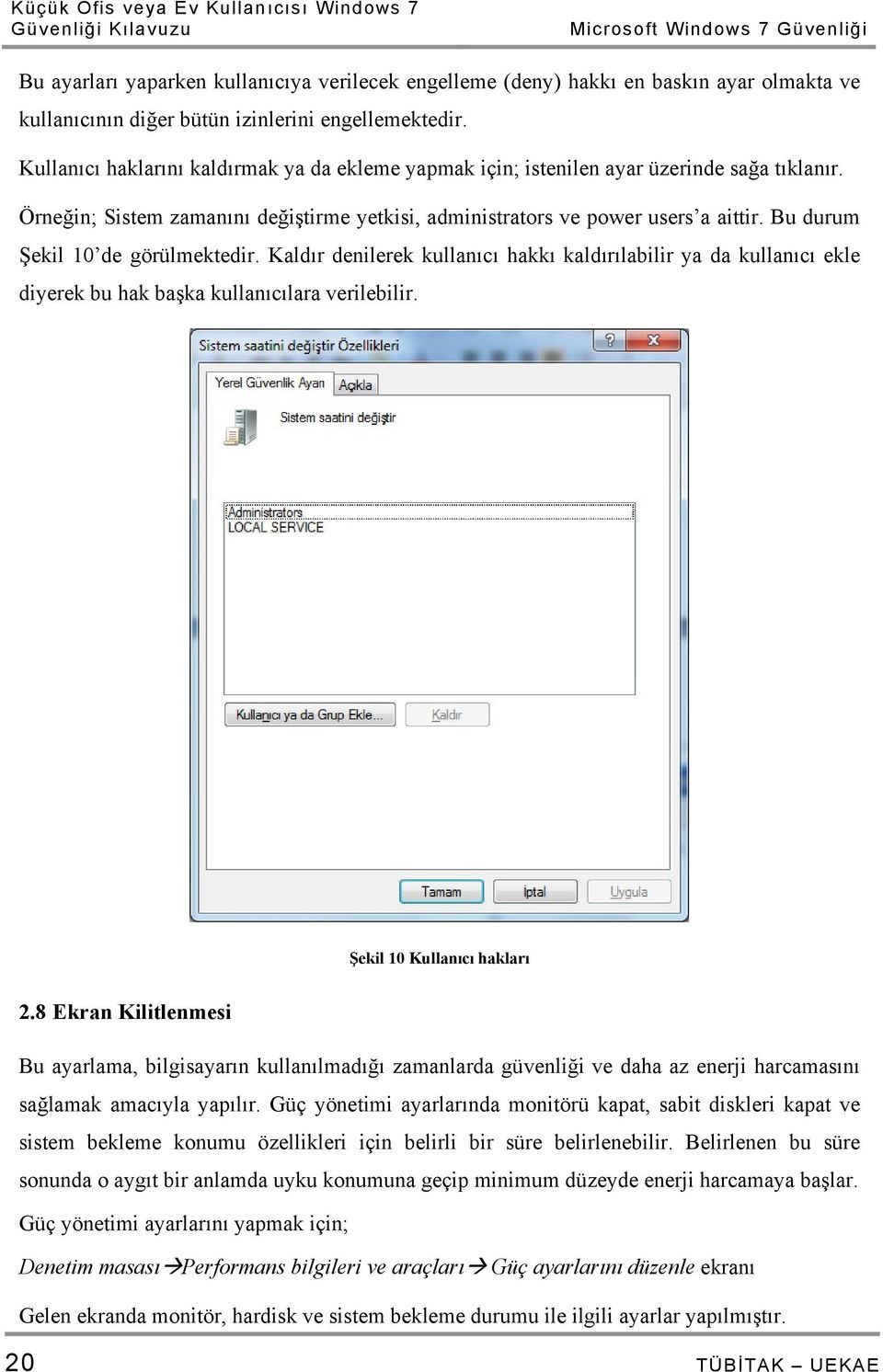 Bu durum Şekil 10 de görülmektedir. Kaldır denilerek kullanıcı hakkı kaldırılabilir ya da kullanıcı ekle diyerek bu hak başka kullanıcılara verilebilir. Şekil 10 Kullanıcı hakları 2.