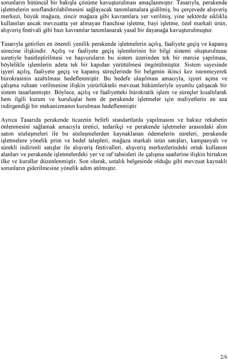 sıklıkla kullanılan ancak mevzuatta yer almayan franchise işletme, bayi işletme, özel markalı ürün, alışveriş festivali gibi bazı kavramlar tanımlanarak yasal bir dayanağa kavuşturulmuştur.