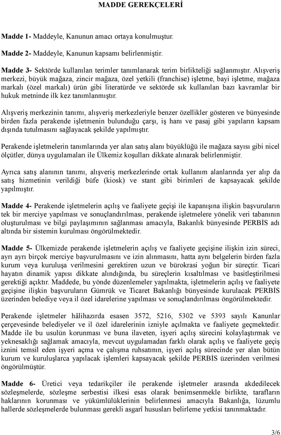 Alışveriş merkezi, büyük mağaza, zincir mağaza, özel yetkili (franchise) işletme, bayi işletme, mağaza markalı (özel markalı) ürün gibi literatürde ve sektörde sık kullanılan bazı kavramlar bir hukuk