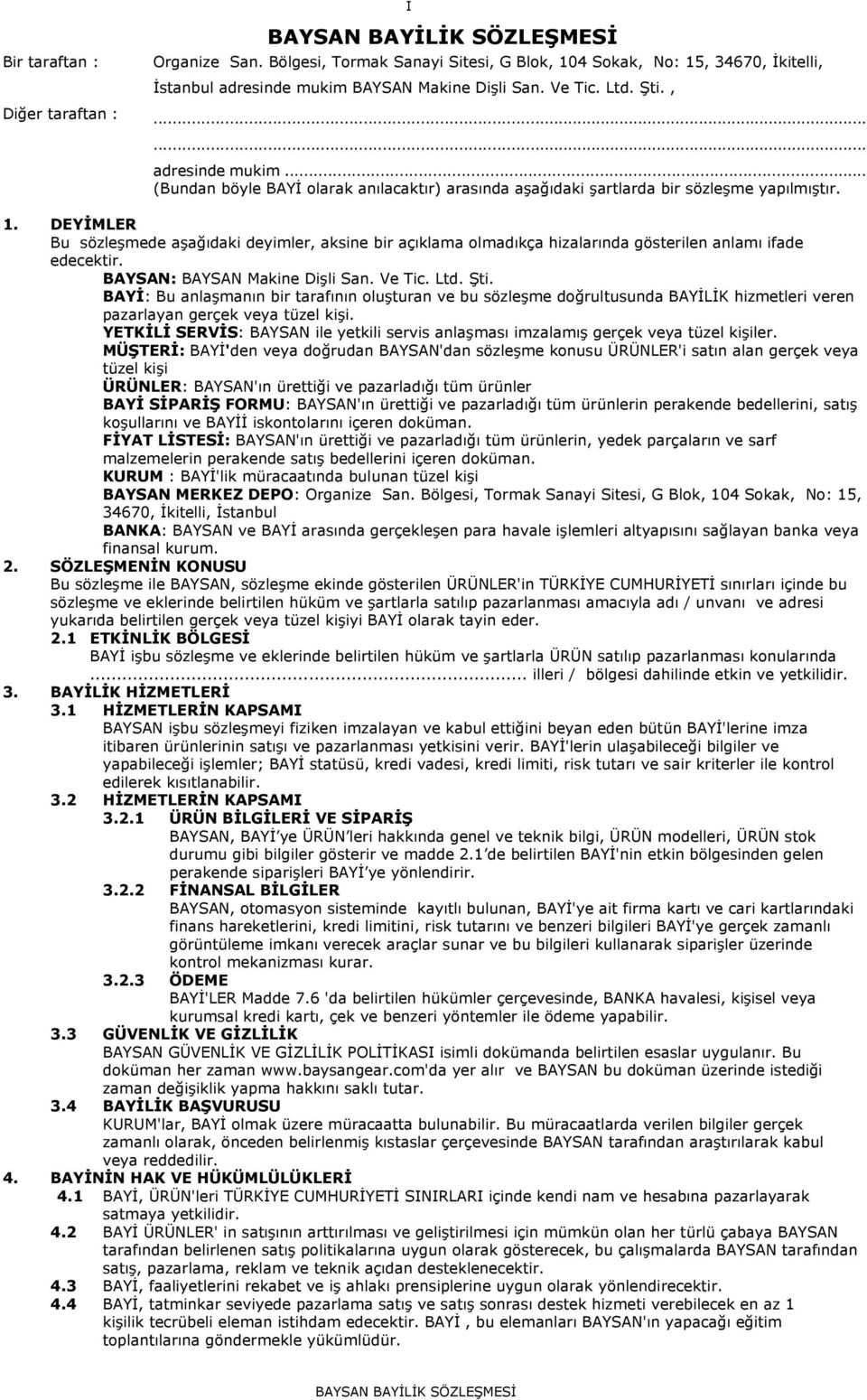 DEYİMLER Bu sözleşmede aşağıdaki deyimler, aksine bir açıklama olmadıkça hizalarında gösterilen anlamı ifade edecektir. BAYSAN: BAYSAN Makine Dişli San. Ve Tic. Ltd. Şti.