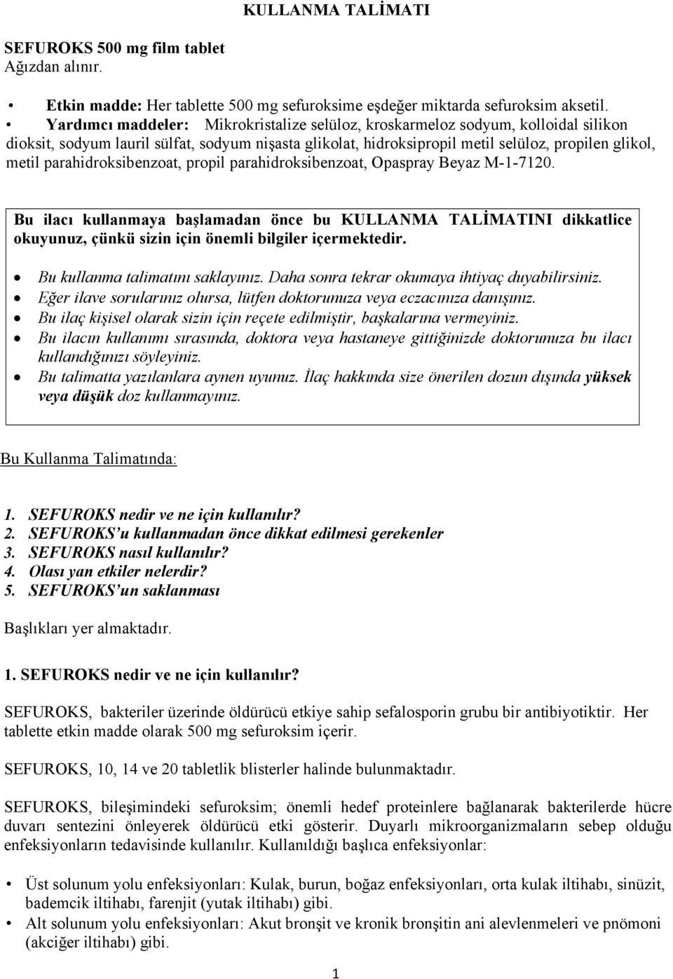 parahidroksibenzoat, propil parahidroksibenzoat, Opaspray Beyaz M-1-7120. Bu ilacı kullanmaya başlamadan önce bu KULLANMA TALİMATINI dikkatlice okuyunuz, çünkü sizin için önemli bilgiler içermektedir.