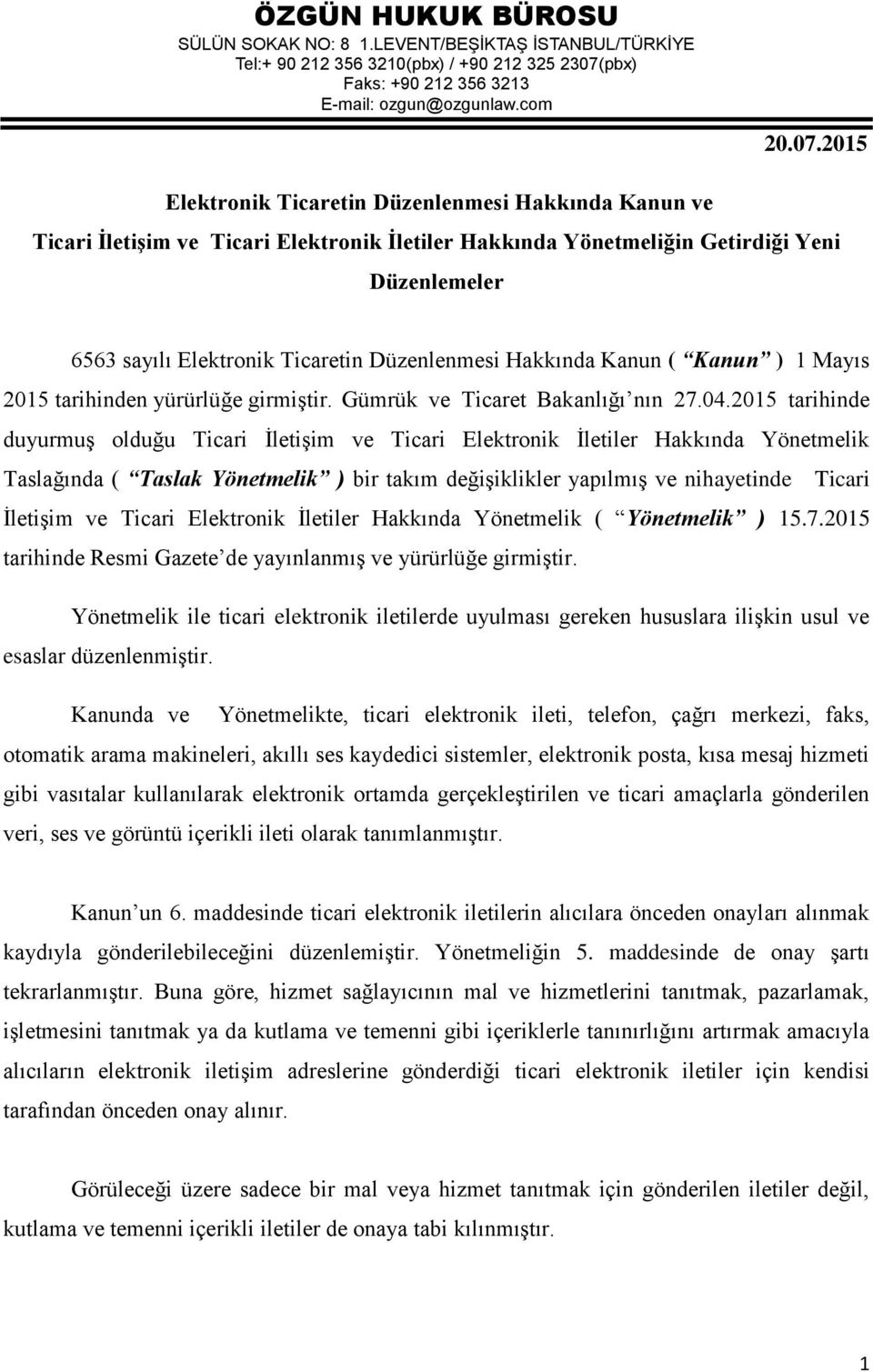 2015 Elektronik Ticaretin Düzenlenmesi Hakkında Kanun ve Ticari İletişim ve Ticari Elektronik İletiler Hakkında Yönetmeliğin Getirdiği Yeni Düzenlemeler 6563 sayılı Elektronik Ticaretin Düzenlenmesi