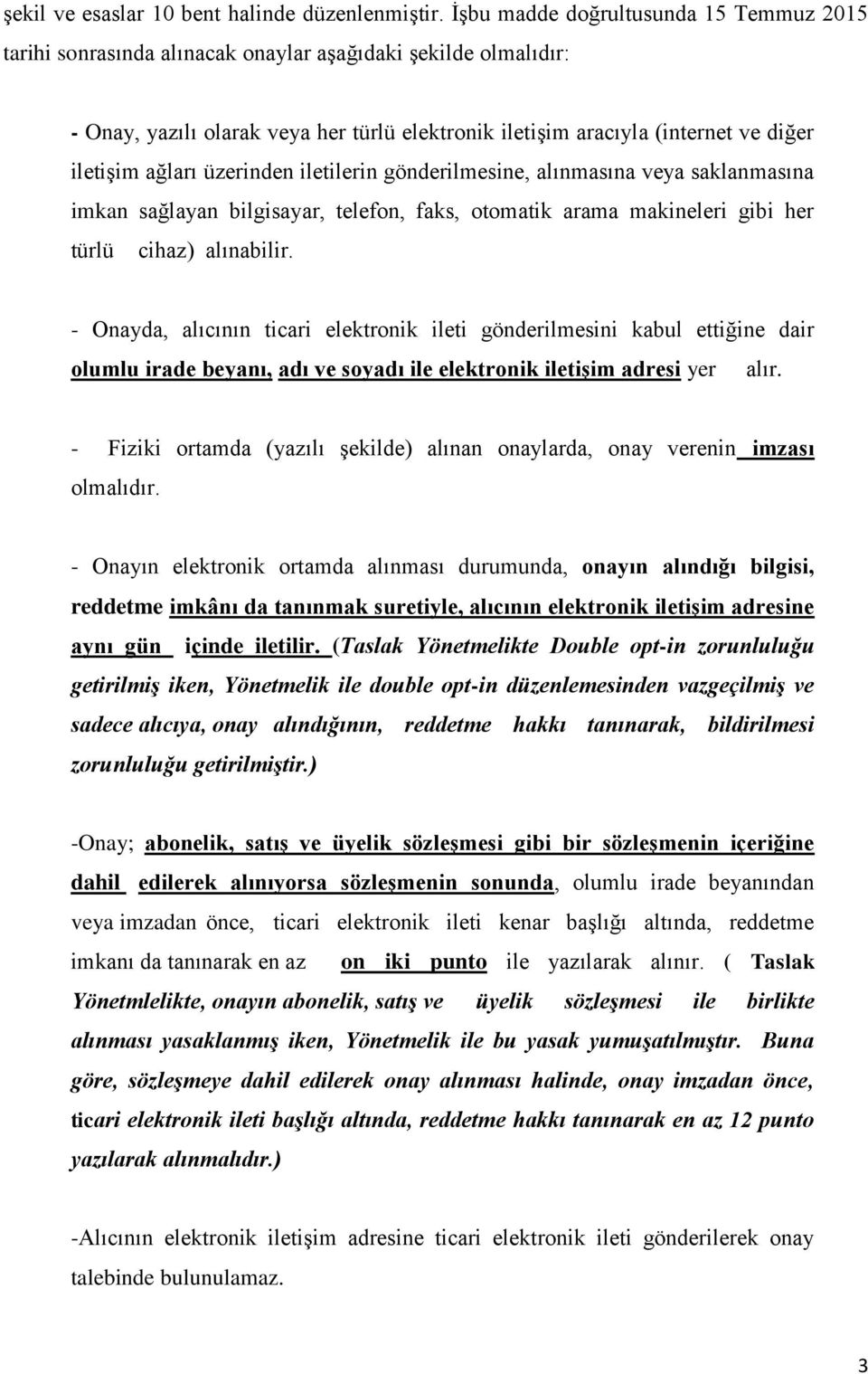 ağları üzerinden iletilerin gönderilmesine, alınmasına veya saklanmasına imkan sağlayan bilgisayar, telefon, faks, otomatik arama makineleri gibi her türlü cihaz) alınabilir.