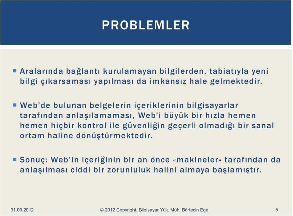 Web de bulunan belgelerin içeriklerinin bilgisayarlar tarafından anlaşılamaması, Web i büyük bir hızla hemen hemen