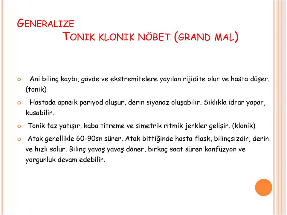 Tonik faz yatışır, kaba titreme ve simetrik ritmik jerkler gelişir. (klonik) Atak genellikle 60-90sn sürer.