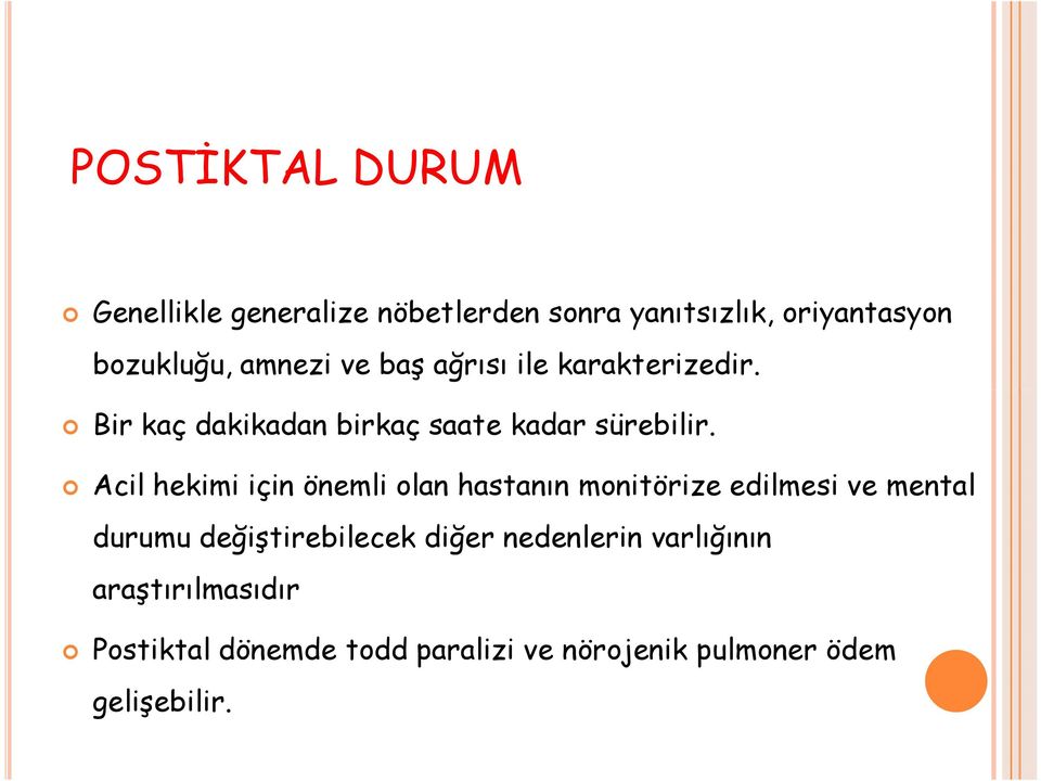 Acil hekimi için önemli olan hastanın monitörize edilmesi ve mental durumu değiştirebilecek diğer