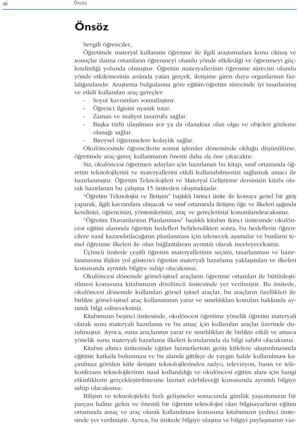 Araflt rma bulgular na göre e itim-ö retim sürecinde iyi tasarlanm fl ve etkili kullan lan araç-gereçler: - Soyut kavramlar somutlaflt r r. - Ö renci ilgisini uyan k tutar.