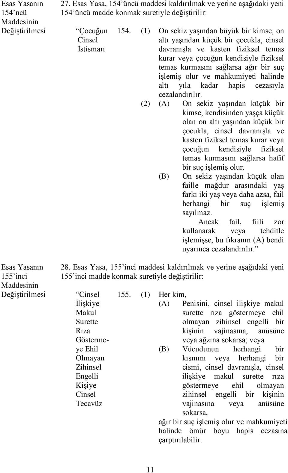 olur ve mahkumiyeti halinde altı yıla kadar hapis cezasıyla cezalandırılır.