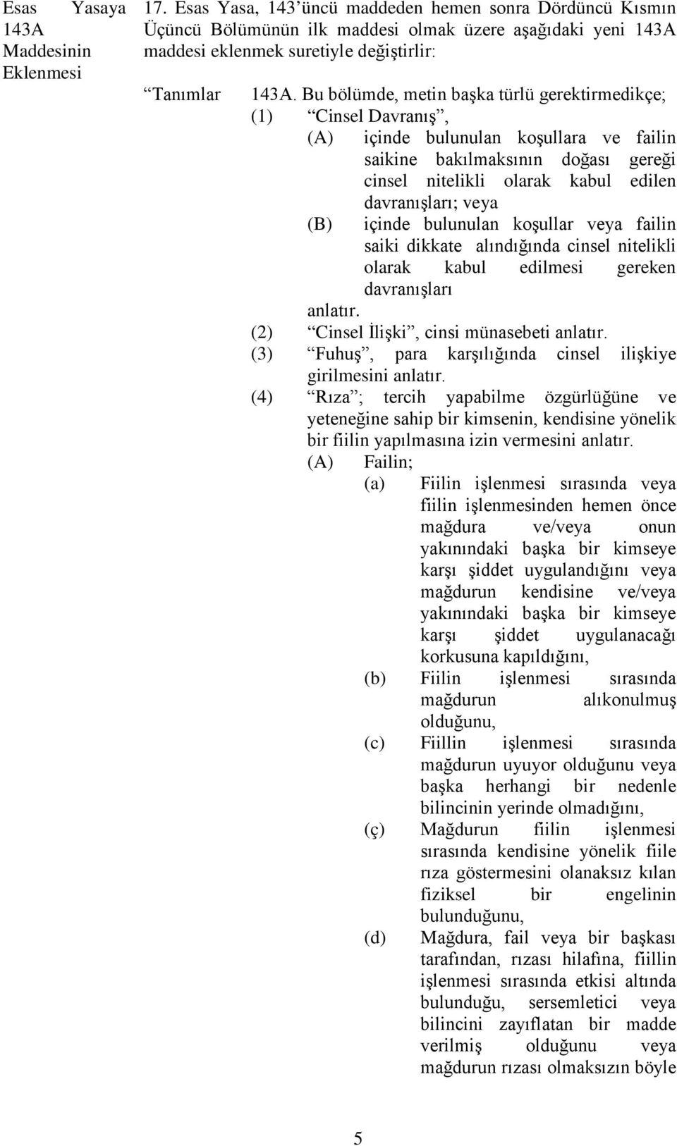 Bu bölümde, metin başka türlü gerektirmedikçe; (1) Cinsel Davranış, (A) içinde bulunulan koşullara ve failin saikine bakılmaksının doğası gereği cinsel nitelikli olarak kabul edilen davranışları; (B)