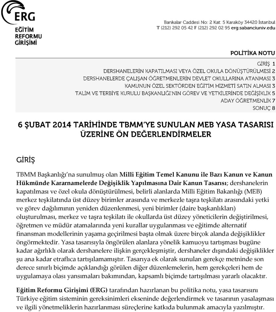 yeni birimler (daire başkanlıkları) oluşturulması, merkez ve taşra teşkilatı ile okullarda üst düzey yöneticilerin değiştirilmesi, öğretmen ve müdür atamalarında yeni kurallar uygulanması ve eğitimde