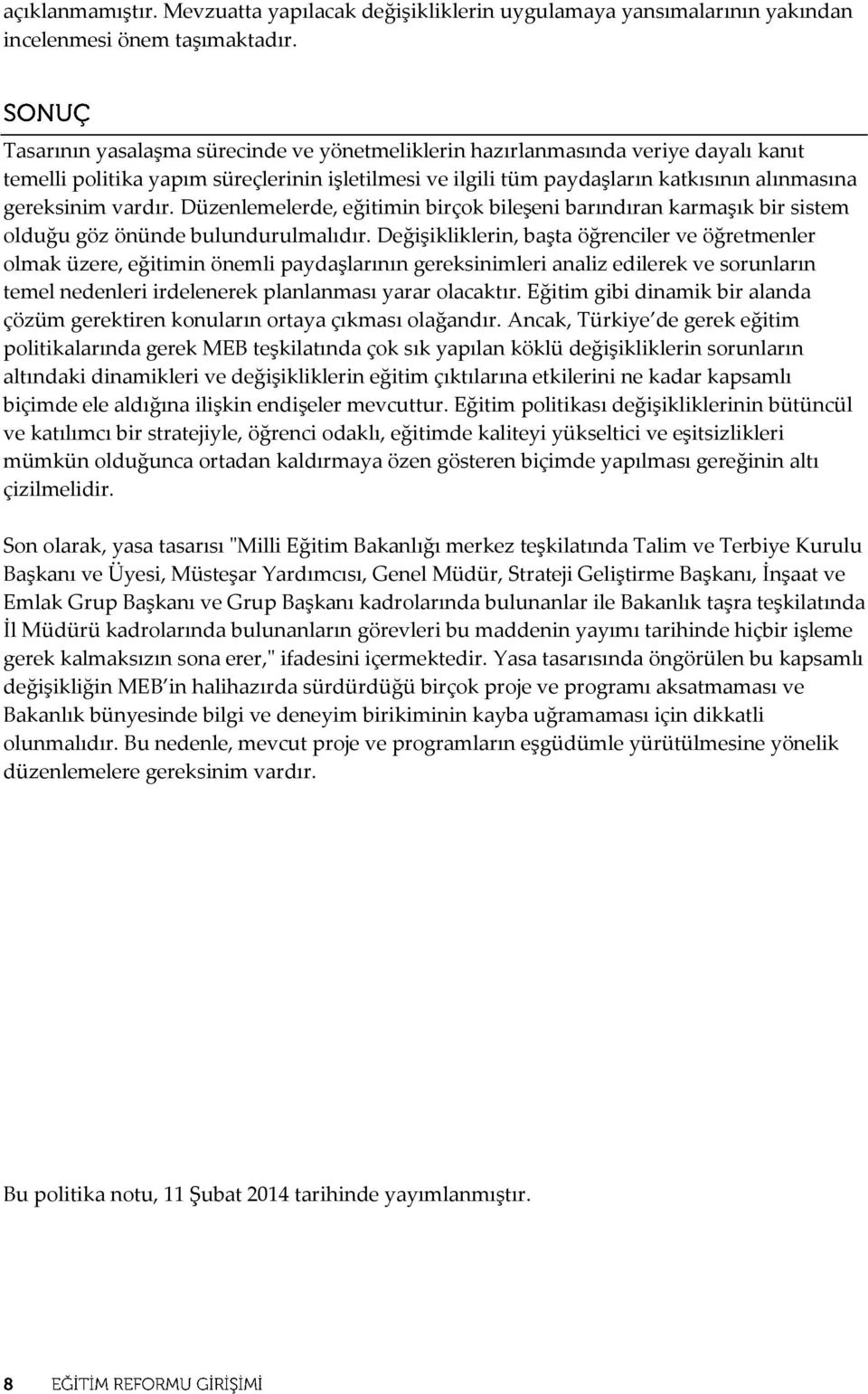 Düzenlemelerde, eğitimin birçok bileşeni barındıran karmaşık bir sistem olduğu göz önünde bulundurulmalıdır.