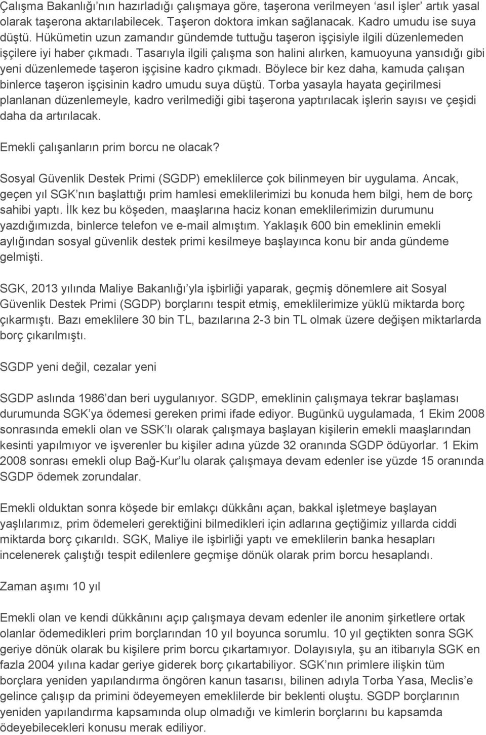 Tasarıyla ilgili çalışma son halini alırken, kamuoyuna yansıdığı gibi yeni düzenlemede taşeron işçisine kadro çıkmadı.