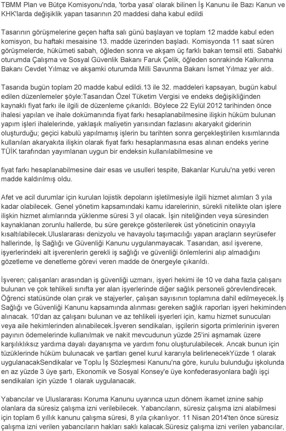 Komisyonda 11 saat süren görüşmelerde, hükümeti sabah, öğleden sonra ve akşam üç farklı bakan temsil etti.