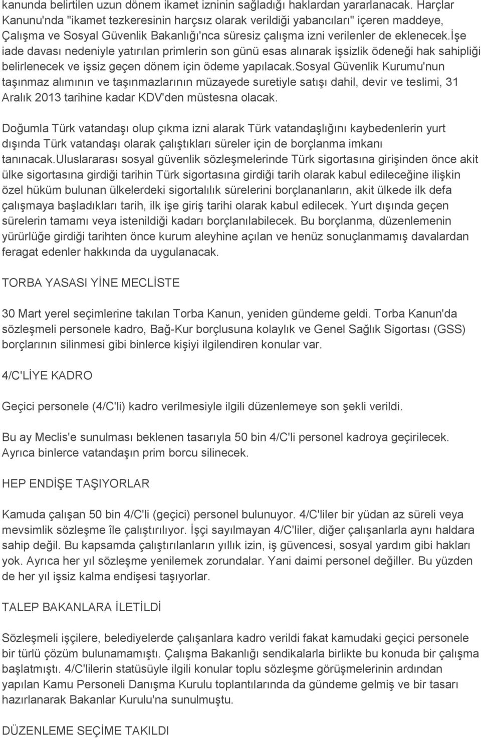 işe iade davası nedeniyle yatırılan primlerin son günü esas alınarak işsizlik ödeneği hak sahipliği belirlenecek ve işsiz geçen dönem için ödeme yapılacak.