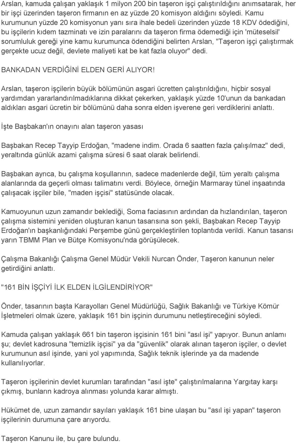 gereği yine kamu kurumunca ödendiğini belirten Arslan, "Taşeron işçi çalıştırmak gerçekte ucuz değil, devlete maliyeti kat be kat fazla oluyor" dedi. BANKADAN VERDİĞİNİ ELDEN GERİ ALIYOR!