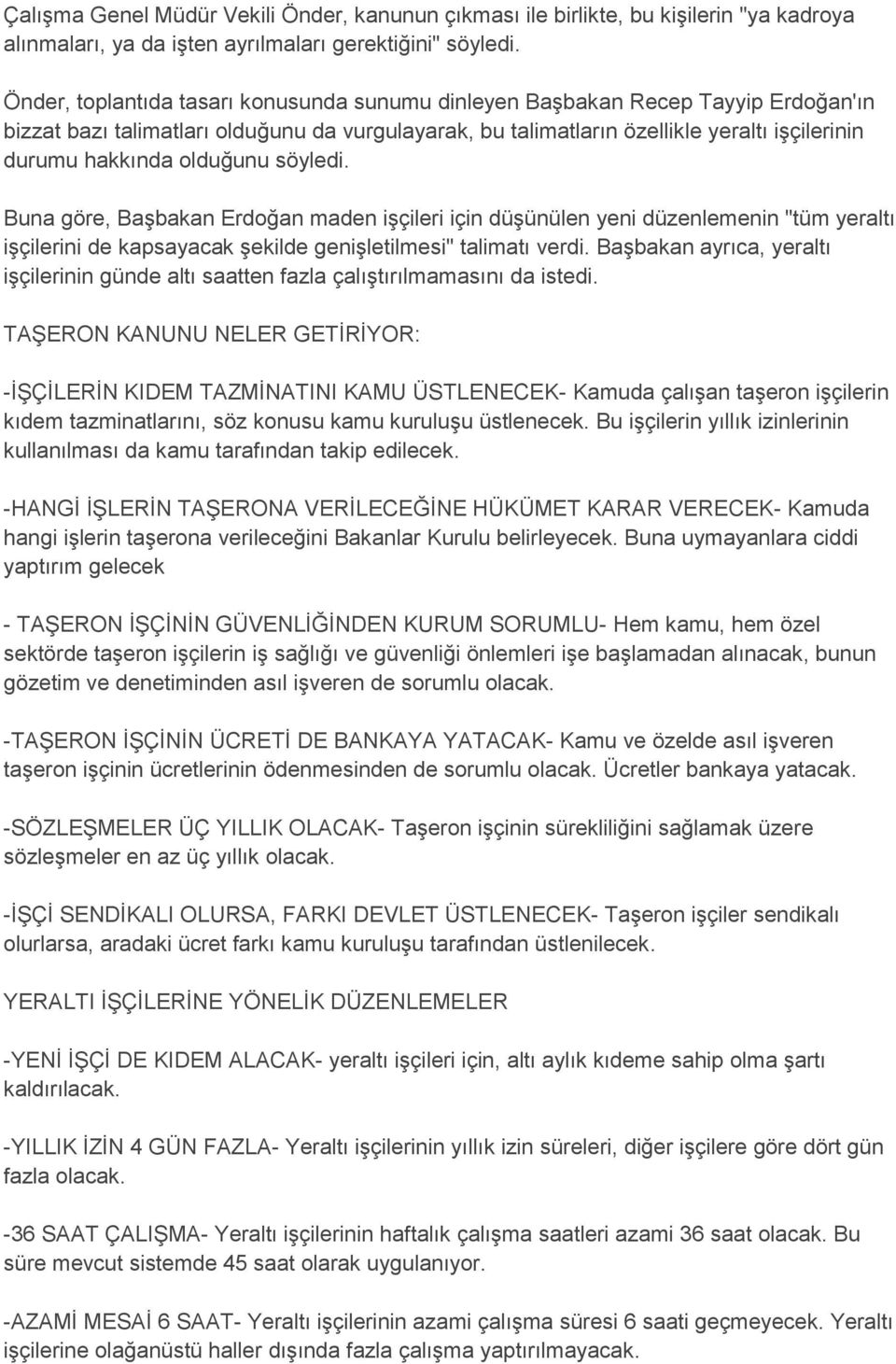 olduğunu söyledi. Buna göre, Başbakan Erdoğan maden işçileri için düşünülen yeni düzenlemenin "tüm yeraltı işçilerini de kapsayacak şekilde genişletilmesi" talimatı verdi.