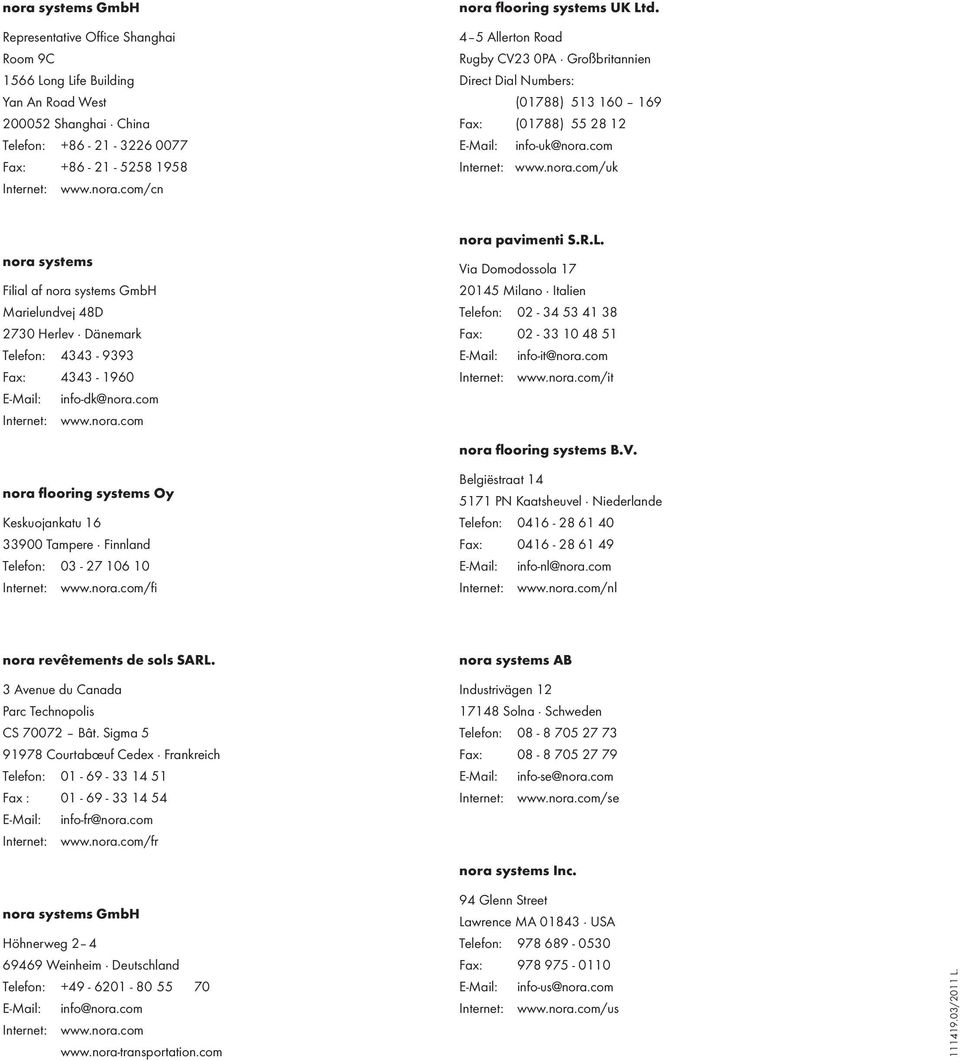 com Internet: www.nora.com/uk nora systems Filial af nora systems GmbH Marielundvej 48D 2730 Herlev Dänemark Telefon: 4343-9393 Fax: 4343-1960 E-Mail: info-dk@nora.com Internet: www.nora.com nora pavimenti S.