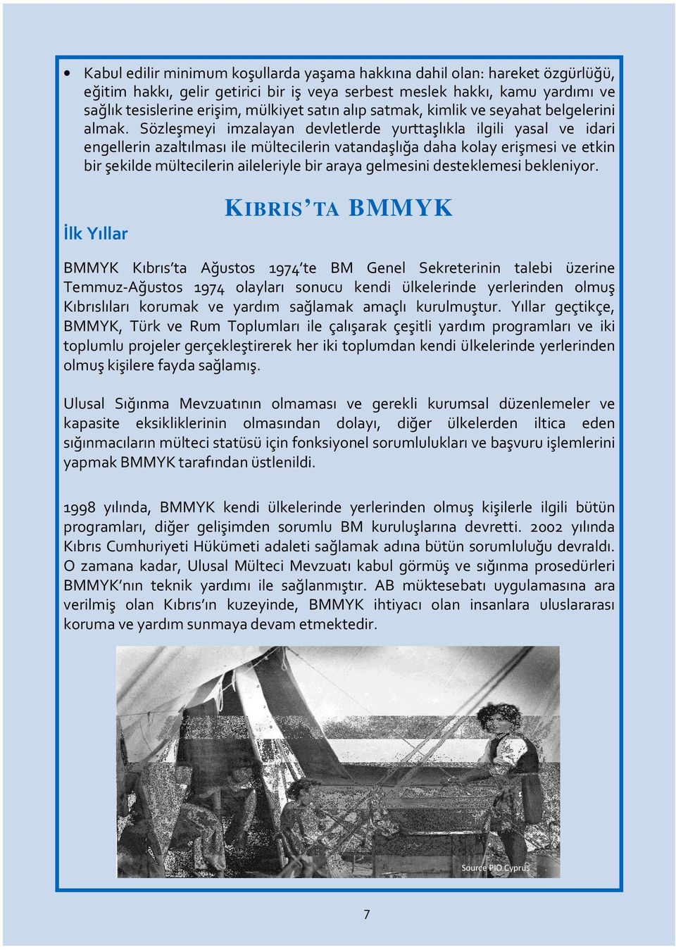 Sözleşmeyi imzalayan devletlerde yurttaşlıkla ilgili yasal ve idari engellerin azaltılması ile mültecilerin vatandaşlığa daha kolay erişmesi ve etkin bir şekilde mültecilerin aileleriyle bir araya