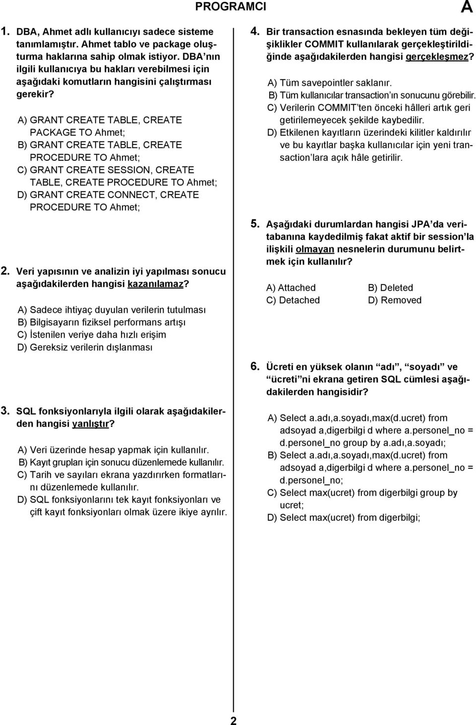 A) GRANT CREATE TABLE, CREATE PACKAGE TO Ahmet; B) GRANT CREATE TABLE, CREATE PROCEDURE TO Ahmet; C) GRANT CREATE SESSION, CREATE TABLE, CREATE PROCEDURE TO Ahmet; D) GRANT CREATE CONNECT, CREATE