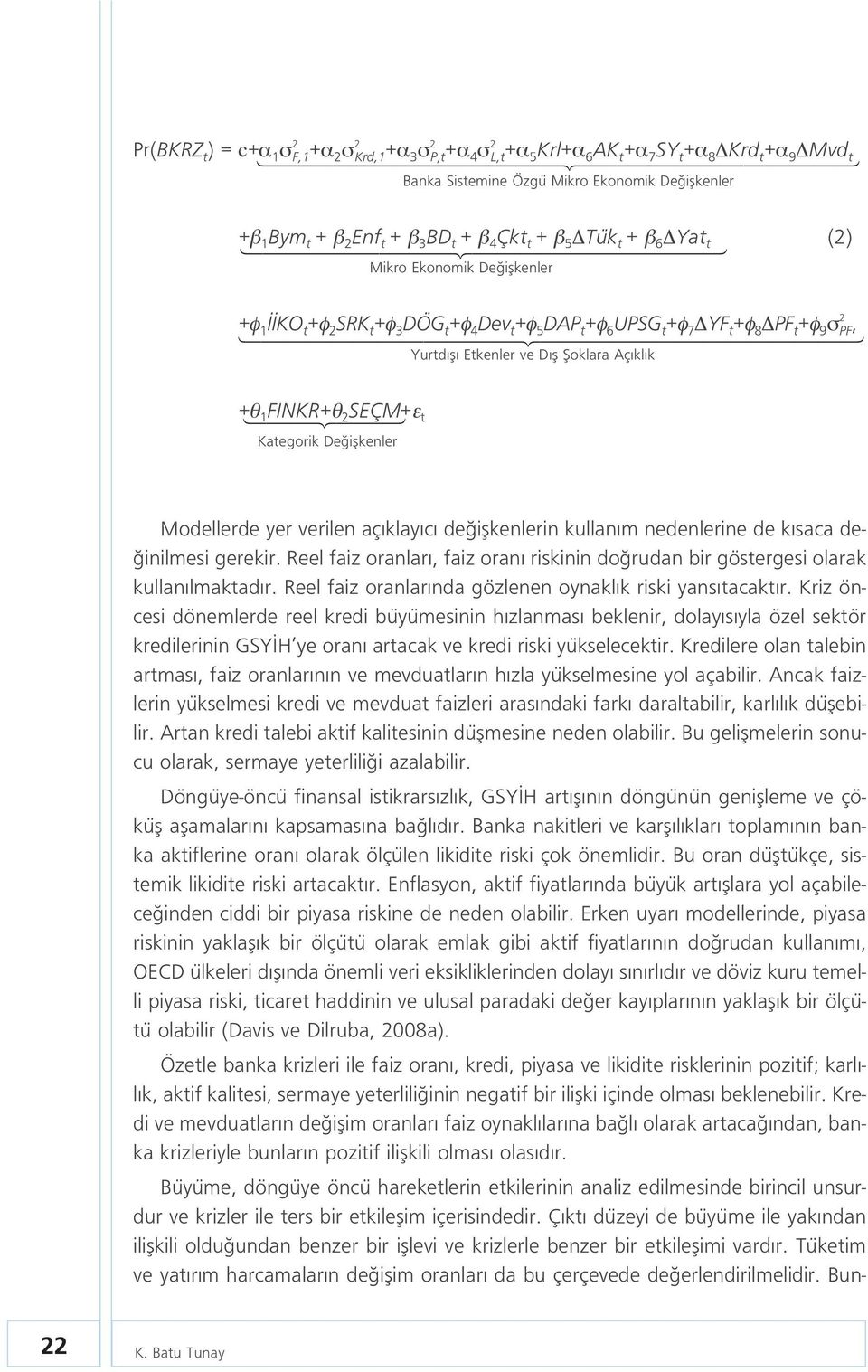 +φ 8 PF t +φ 9 σ 144444444444244444444444443 2 PF, Yurtd fl Etkenler ve D fl fioklara Aç kl k +θ 1442443 1 FINKR+θ 2 SEÇM+ε t Kategorik De iflkenler Modellerde yer verilen aç klay c de iflkenlerin