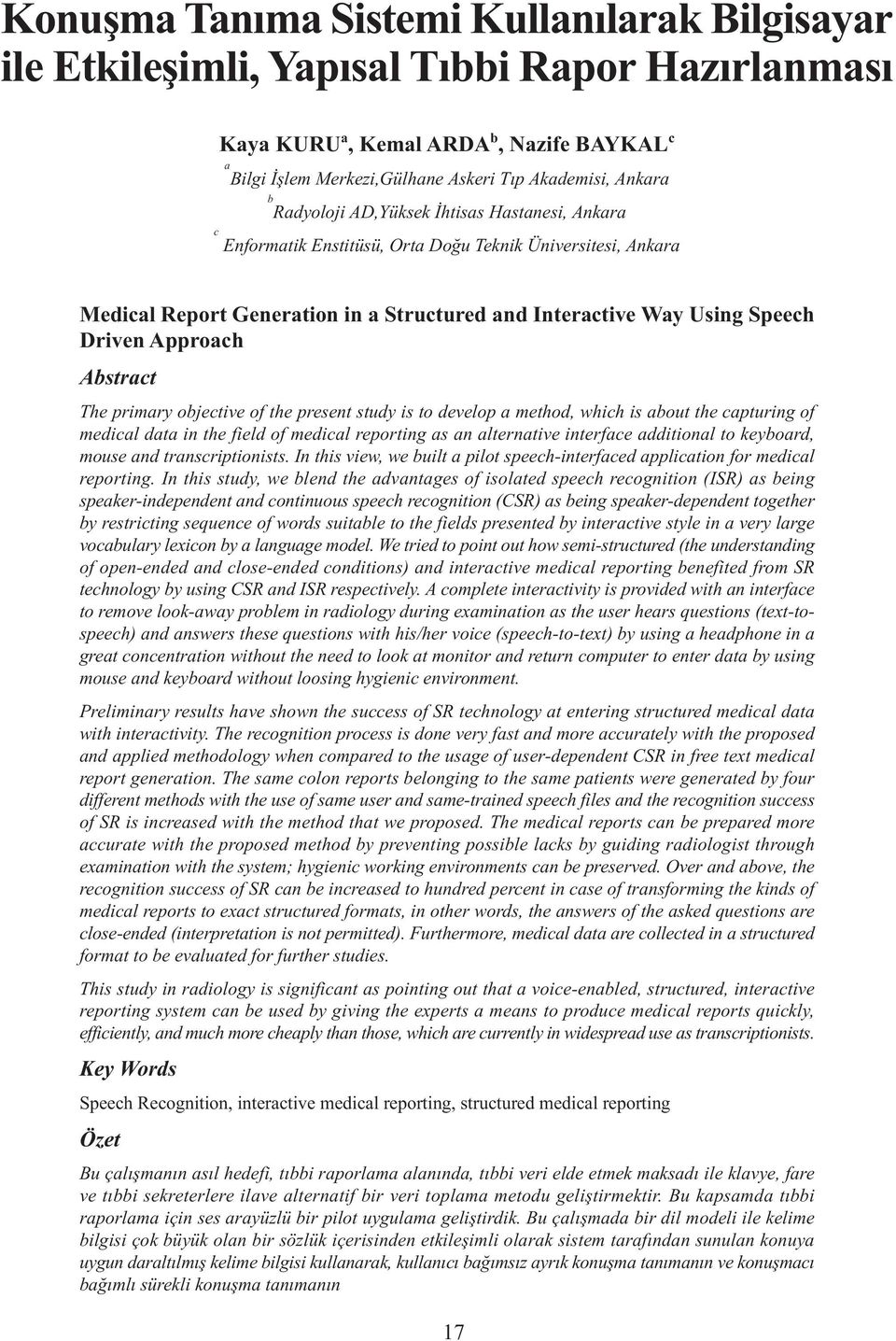 Approach Abstract The primary objective of the present study is to develop a method, which is about the capturing of medical data in the field of medical reporting as an alternative interface