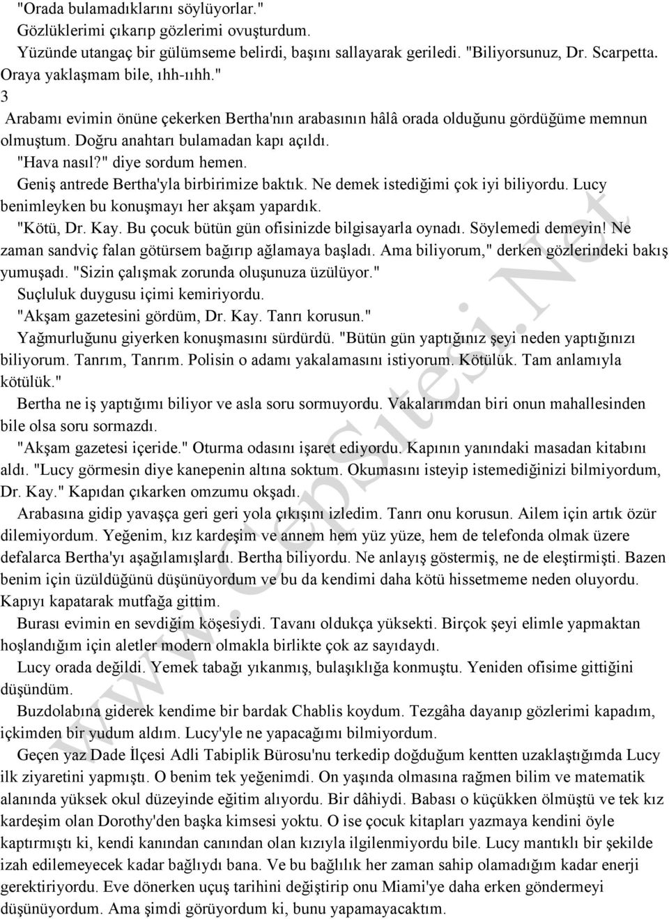 " diye sordum hemen. Geniş antrede Bertha'yla birbirimize baktık. Ne demek istediğimi çok iyi biliyordu. Lucy benimleyken bu konuşmayı her akşam yapardık. "Kötü, Dr. Kay.