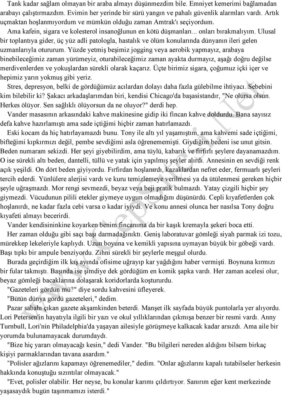 Ulusal bir toplantıya gider, üç yüz adli patologla, hastalık ve ölüm konularında dünyanın ileri gelen uzmanlarıyla otururum.