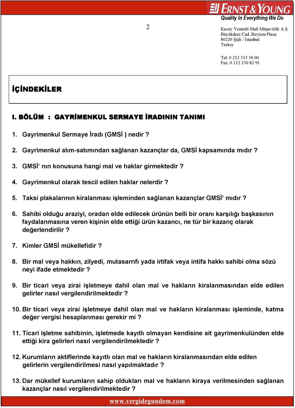 Sahibi olduğu araziyi, oradan elde edilecek ürünün belli bir oranı karşılığı başkasının faydalanmasına veren kişinin elde ettiği ürün kazancı, ne tür bir kazanç olarak değerlendirilir? 7.