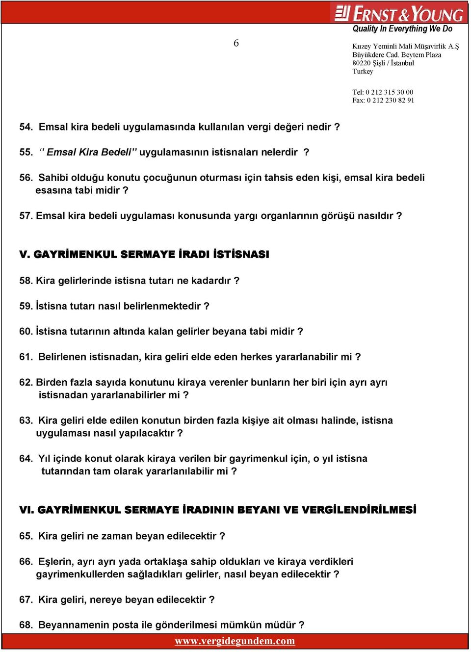 GAYRİMENKUL SERMAYE İRADI İSTİSNASI 58. Kira gelirlerinde istisna tutarı ne kadardır? 59. İstisna tutarı nasıl belirlenmektedir? 60. İstisna tutarının altında kalan gelirler beyana tabi midir? 61.