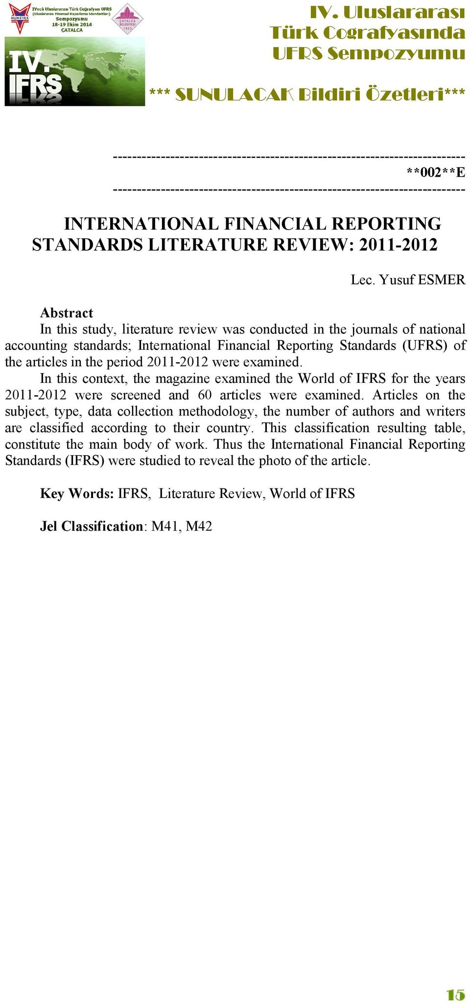 2011-2012 were examined. In this context, the magazine examined the World of IFRS for the years 2011-2012 were screened and 60 articles were examined.
