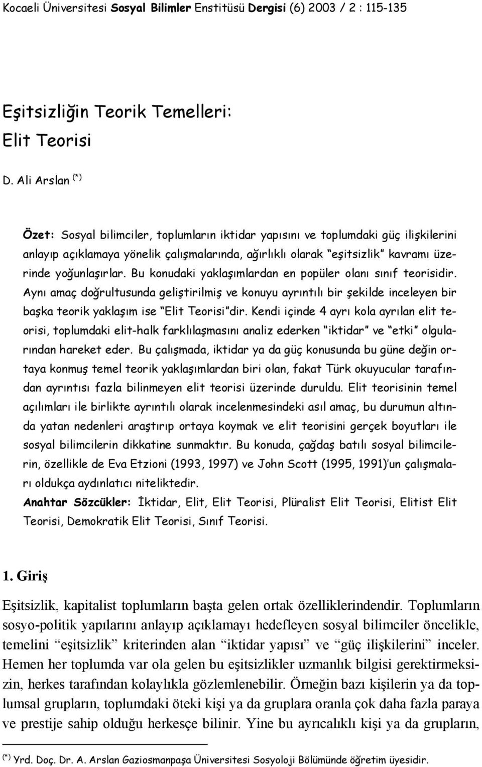 yoğunlaşırlar. Bu konudaki yaklaşımlardan en popüler olanı sınıf teorisidir.