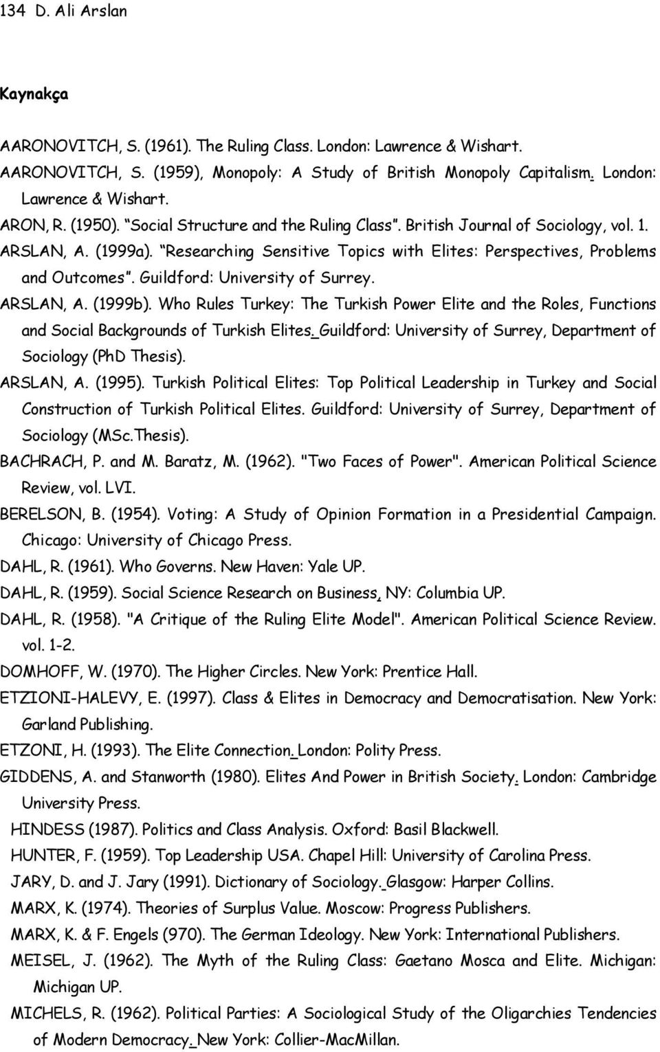 Guildford: University of Surrey. ARSLAN, A. (1999b). Who Rules Turkey: The Turkish Power Elite and the Roles, Functions and Social Backgrounds of Turkish Elites.